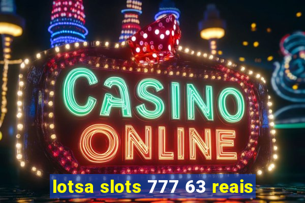 lotsa slots 777 63 reais